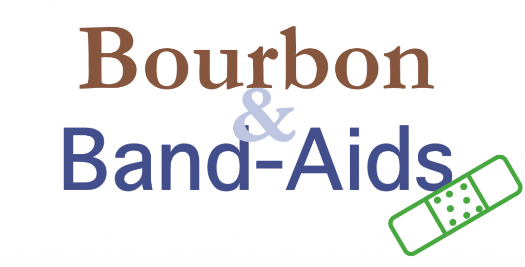 Bourbon and Band Aids